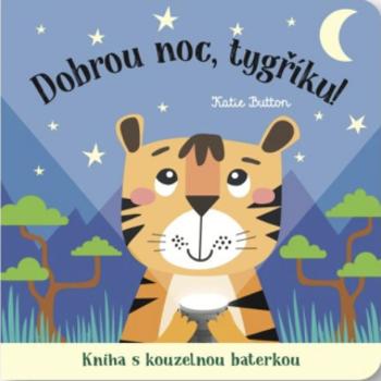 Dobrou noc, tygříku! Kniha s kouzelnou baterkou  Katie Button - Katie Button