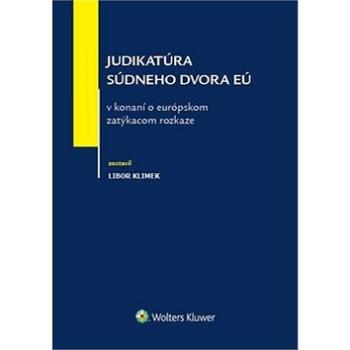 Judikatúra súdneho dvora EÚ v konaní o európskom zatýkacom rozkaze (978-80-8168-774-7)