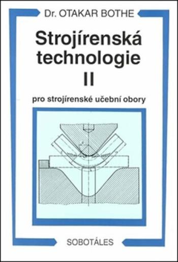 Strojírenská technologie II pro strojírenské učební obory - Otakar Bothe