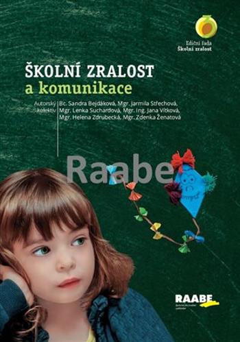 Školní zralost a komunikace - Jana Vítková, Zdenka Ženatová, Sandra Bejdáková, Jarmila Střechová, Lenka Suchardová, Helena Zdrubecká