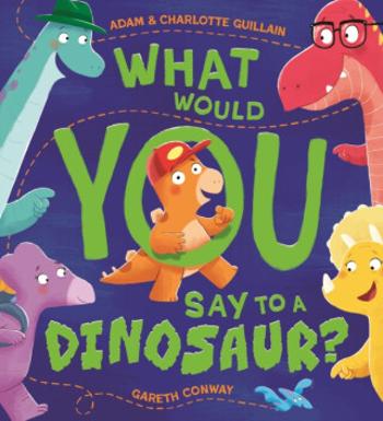 What Would You Say to a Dinosaur? - Adam Guillain, Charlotte Guillain