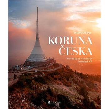 Koruna Česka: Průvodce po nejvyšších vrcholech České republiky (978-80-264-4525-8)