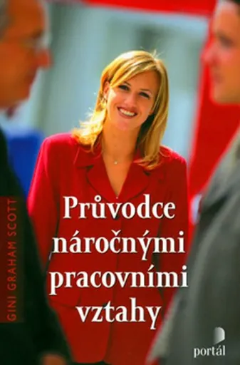 Průvodce náročnými pracovními vztahy (poškozená) - Scott, Gini Graham