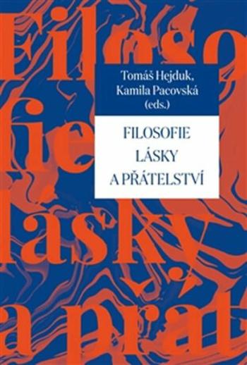 Filosofie lásky a přátelství - Tomáš Hejduk, Kamila Pacovská