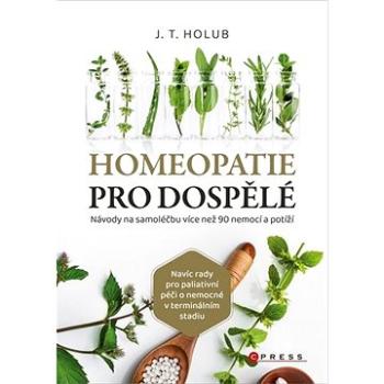 Homeopatie pro dospělé: Návody na samoléčbu více než 90 nemocí a potíží (978-80-264-3234-0)