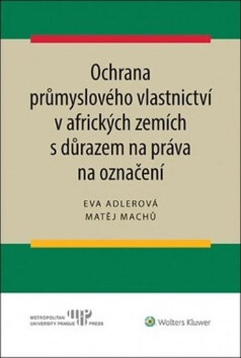 Ochrana průmyslového vlastnictví v afrických zemích - Eva Adlerová, Matěj Machů