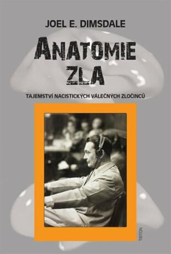 Anatomie zla - Tajemství nacistických válečných zločinců - Dimsdale Joel E.