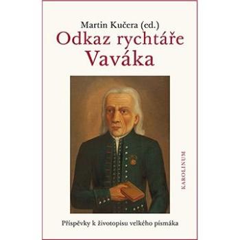 Odkaz rychtáře Vaváka Příspěvky k životopisu velkého písmáka (9788024638454)