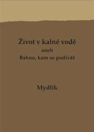 Život v kalné vodě aneb Bahno, kam se podíváš - Miroslav Krůta