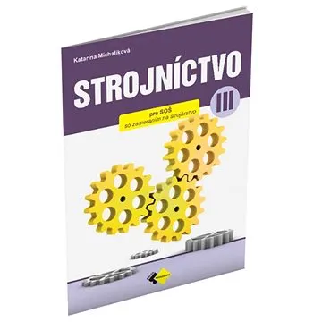 Strojníctvo pre 3. ročník stredných priemyselných škôl (978-80-8091-982-5)
