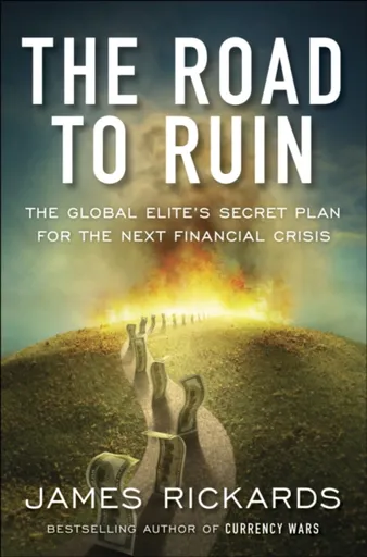 The Road to Ruin - James Rickards