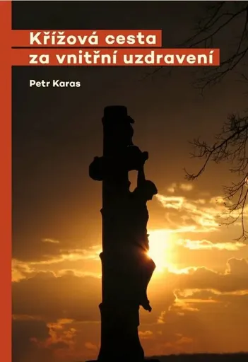 Křížová cesta za vnitřní uzdravení - Petr Karas