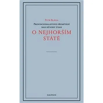 O nejhorším státě: Provincionalistovo přemítání nad důvodyx úvah (978-80-7272-972-2)