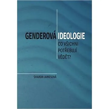 Genderová ideologie: Co všichni potřebují vědět? (978-80-87606-51-3)