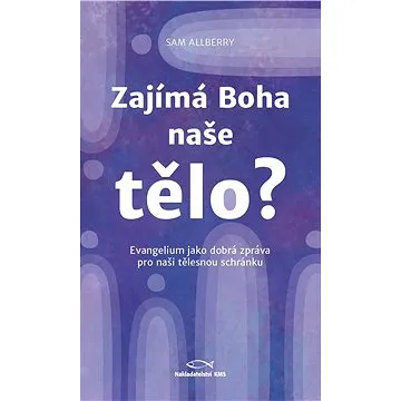 Zajímá Boha naše tělo? (978-80-7664-050-4)