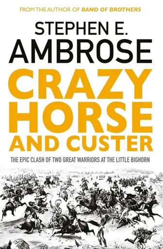 Crazy Horse And Custer - Stephen E. Ambrose