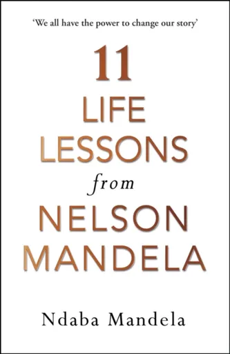 11 Life Lessons from Nelson Mandela - Ndaba Mandela