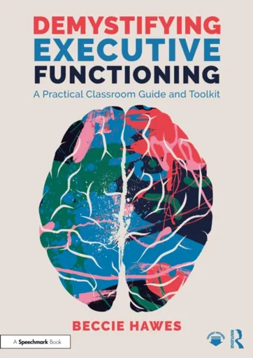 Demystifying Executive Functioning - Beccie Hawes