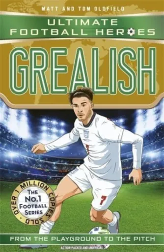 Ultimate Football Heroes: Grealish (Wing Wizards 6) - Tom & Matt Oldfield, Ultimate Football Heroes