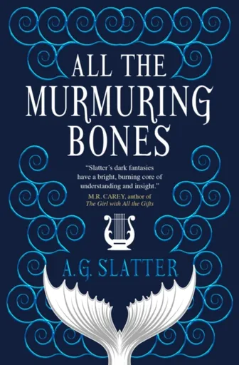 All the Murmuring Bones - A.G. Slatter