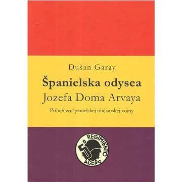 Španielska odysea Jozefa Doma Arvaya (978-80-8202-199-1)