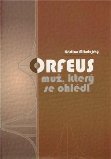 Orfeus,  muž, který se ohlédl - Mikulejský Kristian