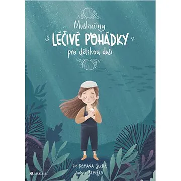 Mušlenčiny léčivé pohádky pro dětskou duši (978-80-264-4269-1)