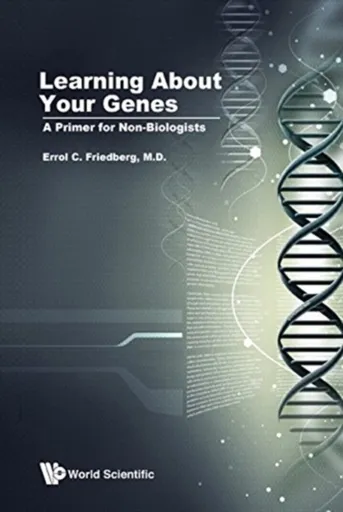 Learning About Your Genes: A Primer For Non-biologists - Errol C  Friedberg
