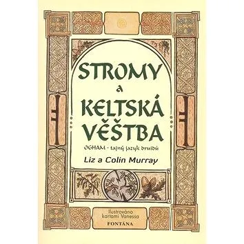 Stromy a keltská věštba: OGHAM - tajný jazyk druidů (978-80-7336-537-0)