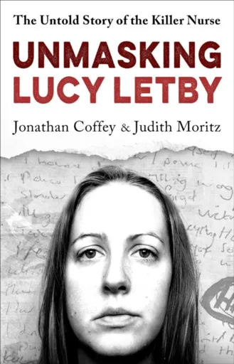 Unmasking Lucy Letby - Jonathan Coffey, Judith Moritz