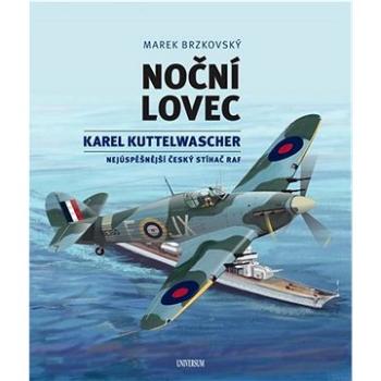 Noční lovec: Karel Kuttelwascher – nejúspěšnější český stíhač druhé světové války (978-80-242-8381-4)