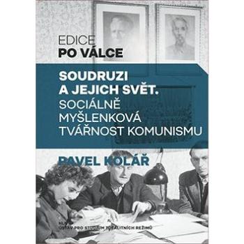 Soudruzi a jejich svět: Sociálně myšlenková tvářnost komunismu (978-80-7422-592-5)