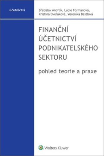 Finanční účetnictví podnikatelského sektoru - Lucie Formanová, Břetislav Andrlík, Kristina Dvořáková