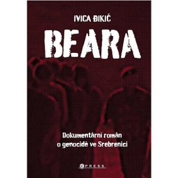 Beara: Dokumentární román o genocidě ve Srebrenici (978-80-264-3686-7)