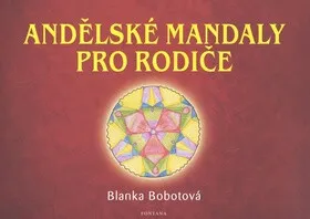 Andělské mandaly pro rodiče - Blanka Bobotová