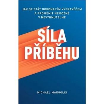 Síla příběhu: Jak se stát dokonalým vypravěčem a proměnit nemožné v nevyhnutelné (978-80-7413-423-4)