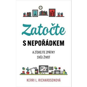 Zatočte s nepořádkem: a získejte zpátky svůj život (978-80-242-7743-1)