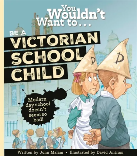 You Wouldn't Want to Be a Victorian Schoolchild! - John Malam