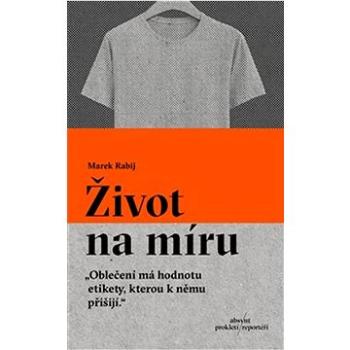 Život na míru: Oblečení má hodnotu etikety, kterou k němu přišijí. (978-80-8203-273-7)