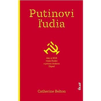 Putinovi ľudia Ako si KGB vzala Rusko a potom útokom Západ (978-80-551-7951-3)