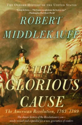 The Glorious Cause - Robert ) Middlekauff