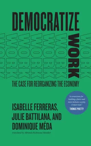 Democratize Work - Julie Battilana, Dominique Meda, Isabelle Ferreras