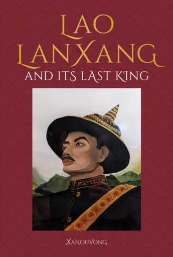 Lao LanXang and Its Last King - Xanouvong