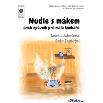 Nudle s mákem aneb zpěvník pro malé kuchaře + Audio Online / písničky pro dětský sbor (solový zpěv)  (BM143)