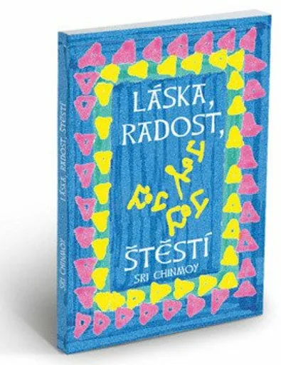 Láska, radost, štěstí - Sri Chinmoy