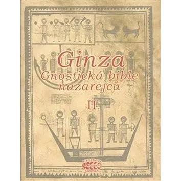 Ginza Gnostická bible nazarejců II.: Kniha V,5 - XVIII (978-80-904050-1-1)