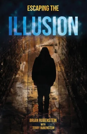 Escaping The ILLUSION - Brian Rubenstein, Terry Rubenstein