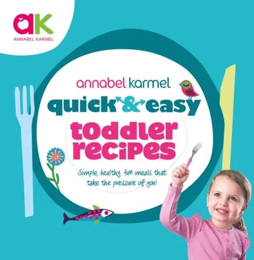 Quick and Easy Toddler Recipes - Annabel Karmelová