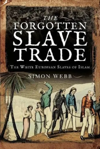 The Forgotten Slave Trade - Simon Webb