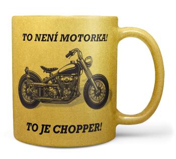 Hrnek To je Chopper - zlatý (Náplň hrníčku: Žádná)